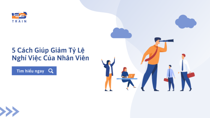 5 cách giúp giảm tỷ lệ nghỉ việc của nhân viên - 123Train