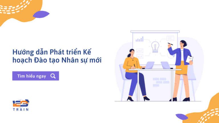 Hướng dẫn Phát triển Kế hoạch Đào tạo Nhân sự mới - 123Train